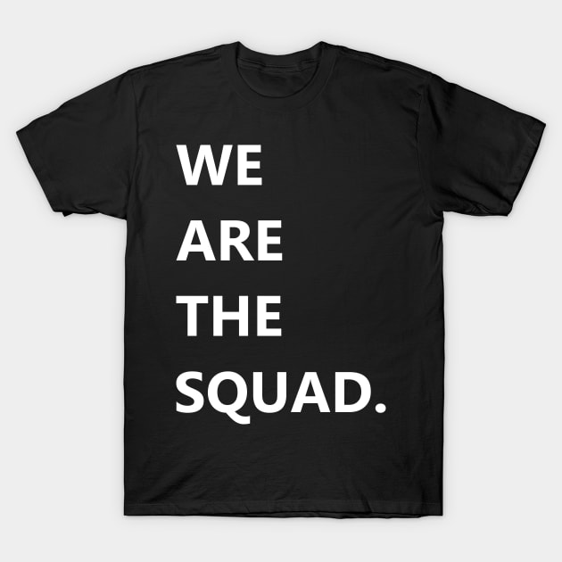 We are the squad shirt, squad goals T-Shirt by ZERLINDI